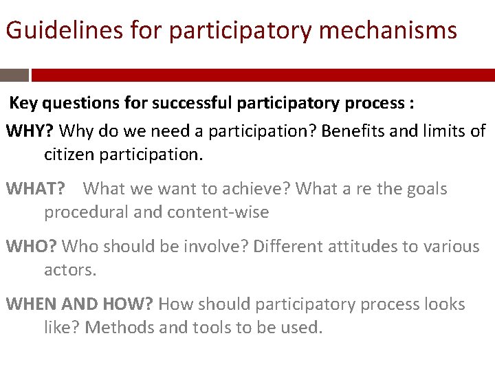 Guidelines for participatory mechanisms Key questions for successful participatory process : WHY? Why do