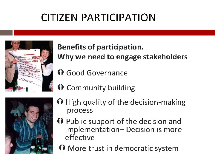 CITIZEN PARTICIPATION Benefits of participation. Why we need to engage stakeholders Good Governance Community