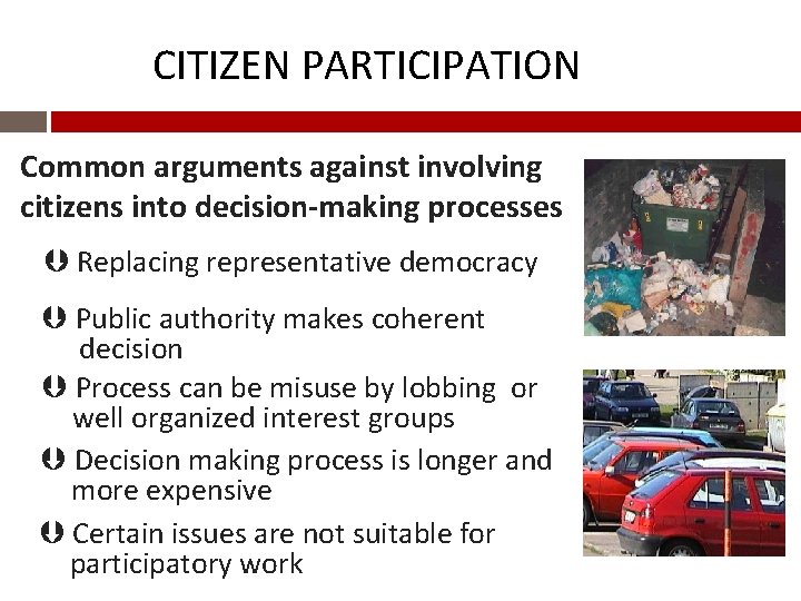 CITIZEN PARTICIPATION Common arguments against involving citizens into decision-making processes Replacing representative democracy Public