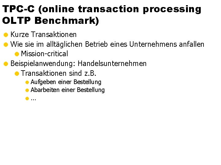 TPC-C (online transaction processing OLTP Benchmark) = Kurze Transaktionen = Wie sie im alltäglichen