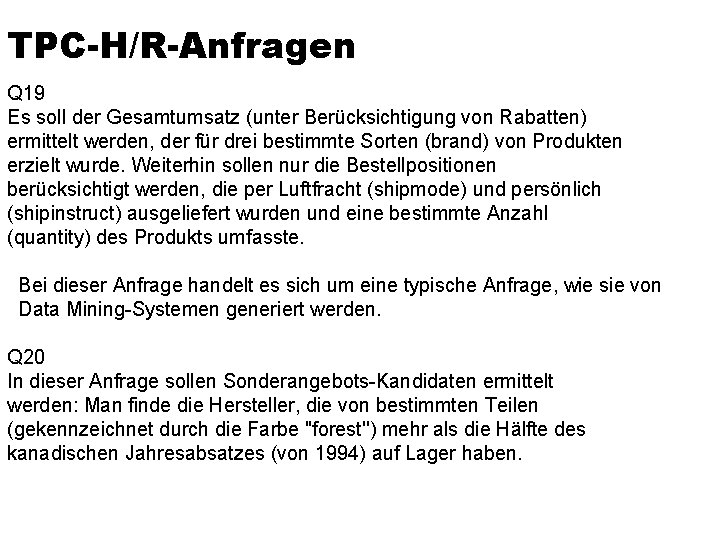 TPC-H/R-Anfragen Q 19 Es soll der Gesamtumsatz (unter Berücksichtigung von Rabatten) ermittelt werden, der