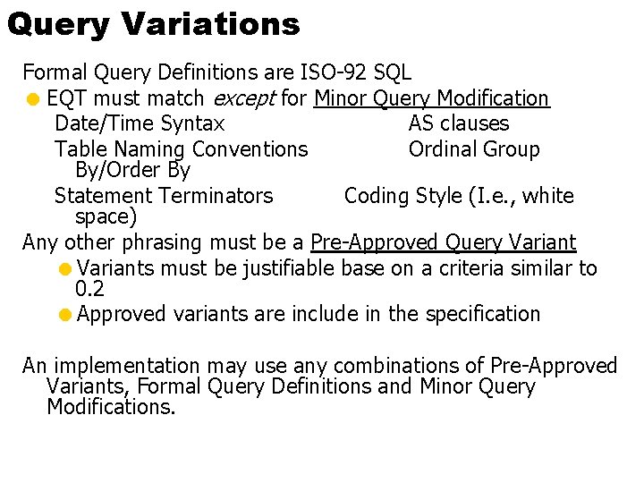 Query Variations Formal Query Definitions are ISO-92 SQL = EQT must match except for