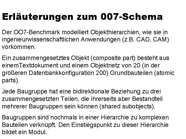 Erläuterungen zum 007 -Schema Der OO 7 -Benchmark modelliert Objekthierarchien, wie sie in ingenieurwissenschaftlichen