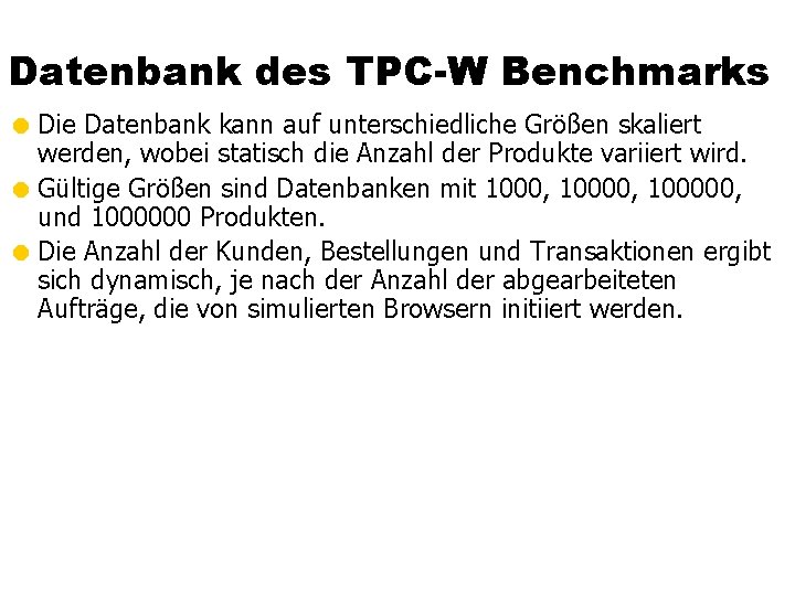 Datenbank des TPC-W Benchmarks = Die Datenbank kann auf unterschiedliche Größen skaliert werden, wobei