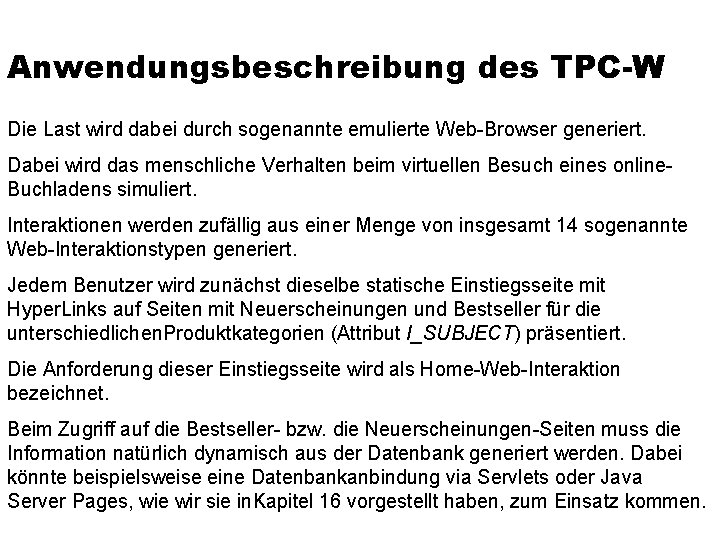 Anwendungsbeschreibung des TPC-W Die Last wird dabei durch sogenannte emulierte Web-Browser generiert. Dabei wird