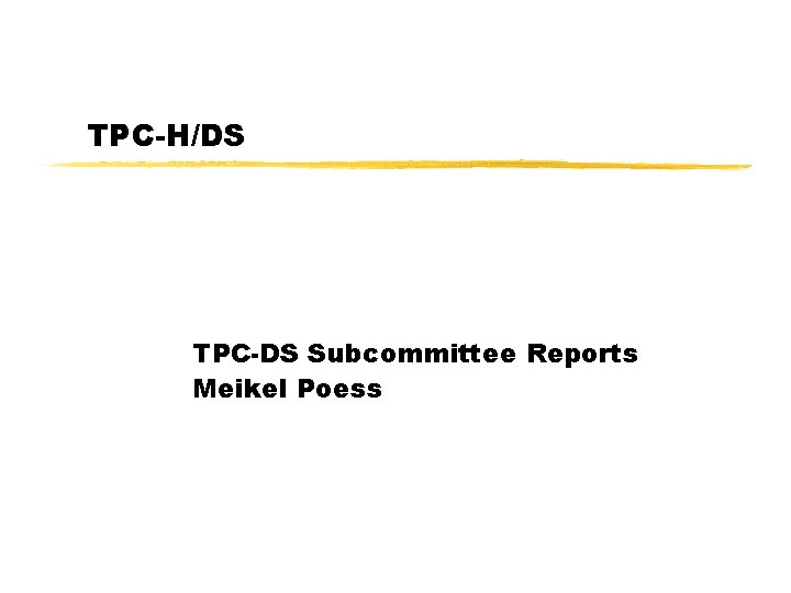 TPC-H/DS TPC-DS Subcommittee Reports Meikel Poess 