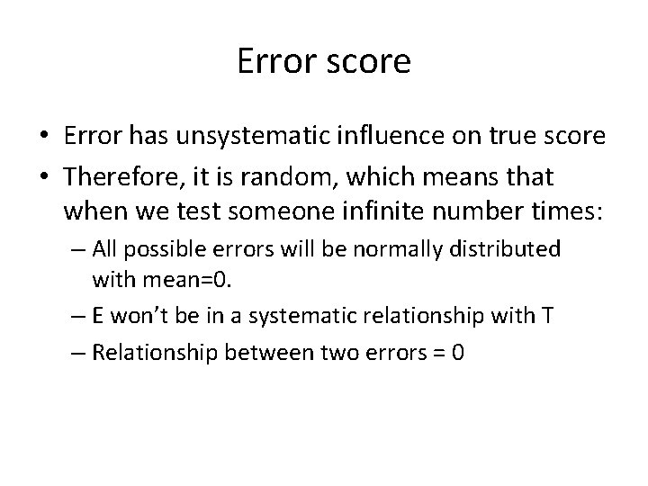 Error score • Error has unsystematic influence on true score • Therefore, it is