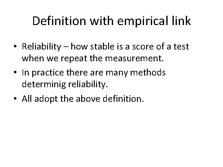Definition with empirical link • Reliability – how stable is a score of a