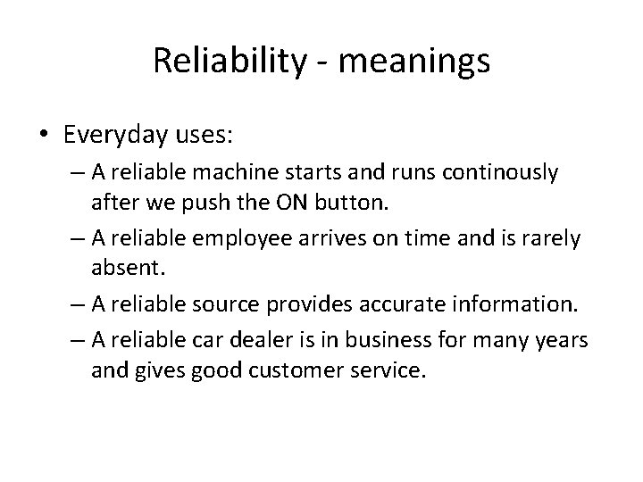 Reliability - meanings • Everyday uses: – A reliable machine starts and runs continously