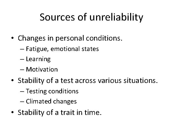 Sources of unreliability • Changes in personal conditions. – Fatigue, emotional states – Learning