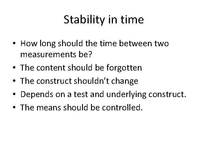 Stability in time • How long should the time between two measurements be? •