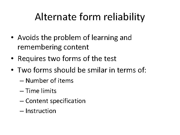 Alternate form reliability • Avoids the problem of learning and remembering content • Requires