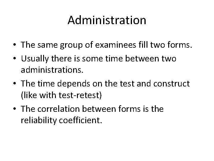 Administration • The same group of examinees fill two forms. • Usually there is