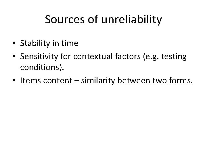 Sources of unreliability • Stability in time • Sensitivity for contextual factors (e. g.
