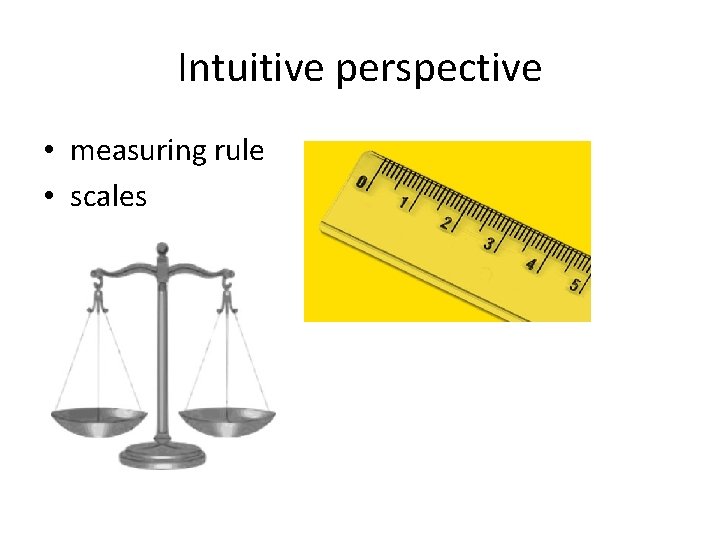 Intuitive perspective • measuring rule • scales 