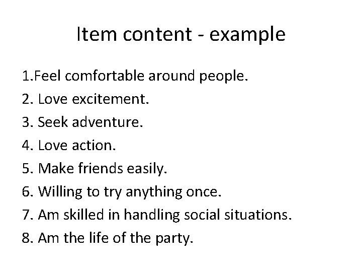 Item content - example 1. Feel comfortable around people. 2. Love excitement. 3. Seek