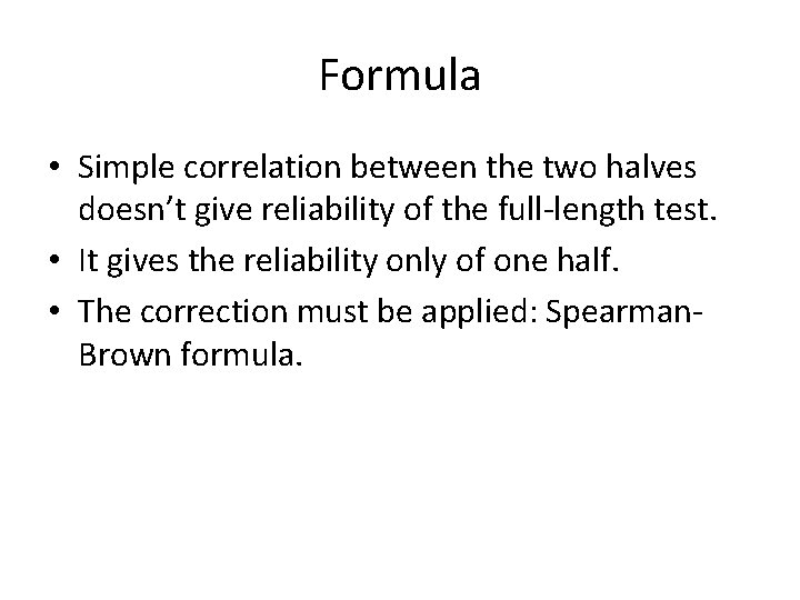 Formula • Simple correlation between the two halves doesn’t give reliability of the full-length