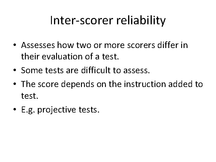 Inter-scorer reliability • Assesses how two or more scorers differ in their evaluation of