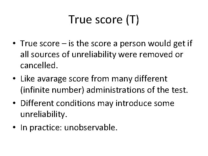 True score (T) • True score – is the score a person would get