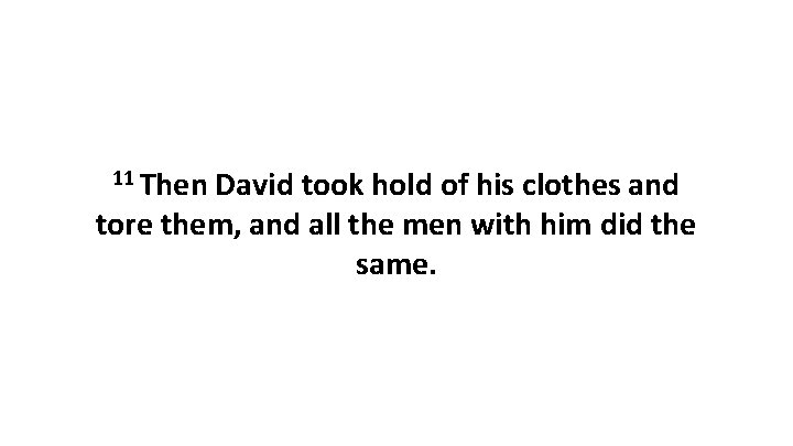 11 Then David took hold of his clothes and tore them, and all the