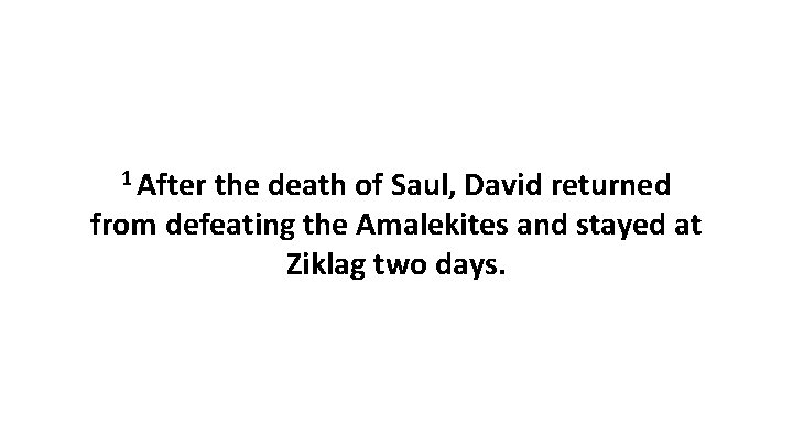 1 After the death of Saul, David returned from defeating the Amalekites and stayed