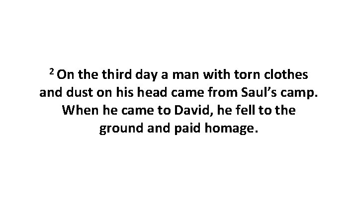 2 On the third day a man with torn clothes and dust on his