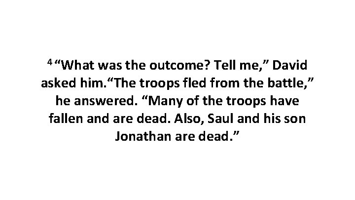 4 “What was the outcome? Tell me, ” David asked him. “The troops fled