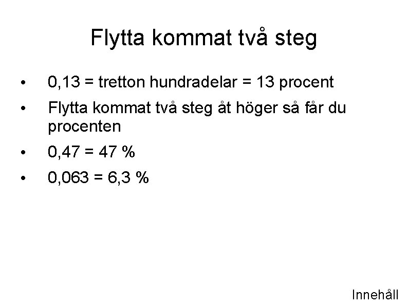 Flytta kommat två steg • 0, 13 = tretton hundradelar = 13 procent •