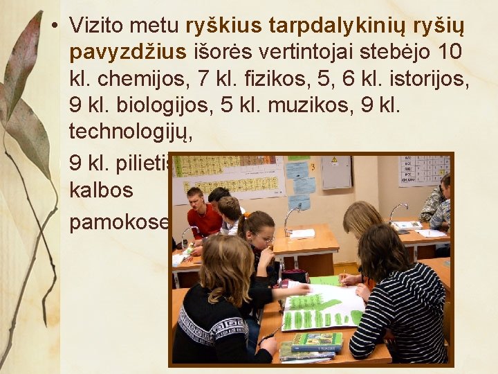  • Vizito metu ryškius tarpdalykinių ryšių pavyzdžius išorės vertintojai stebėjo 10 kl. chemijos,