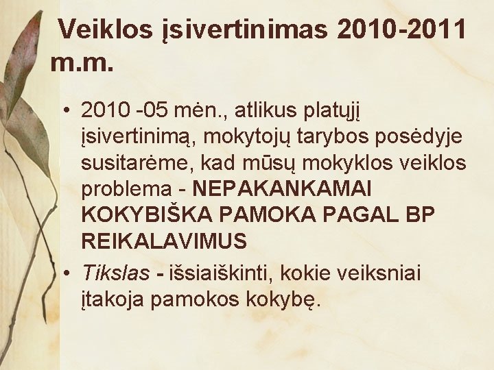 Veiklos įsivertinimas 2010 -2011 m. m. • 2010 -05 mėn. , atlikus platųjį įsivertinimą,