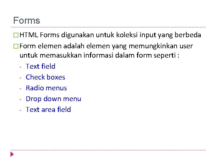 Forms � HTML Forms digunakan untuk koleksi input yang berbeda � Form elemen adalah