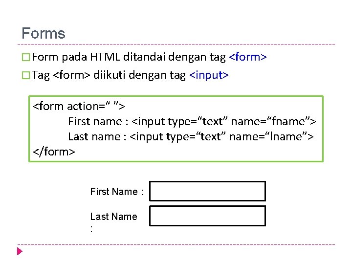 Forms � Form pada HTML ditandai dengan tag � Tag <form> diikuti dengan tag