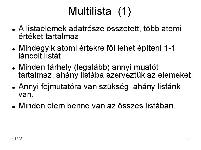 Multilista (1) A listaelemek adatrésze összetett, több atomi értéket tartalmaz Mindegyik atomi értékre föl