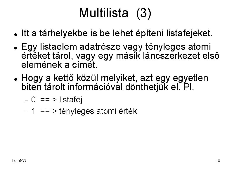 Multilista (3) Itt a tárhelyekbe is be lehet építeni listafejeket. Egy listaelem adatrésze vagy