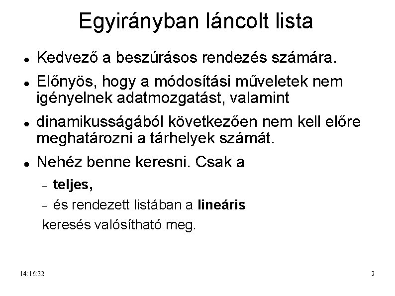 Egyirányban láncolt lista Kedvező a beszúrásos rendezés számára. Előnyös, hogy a módosítási műveletek nem