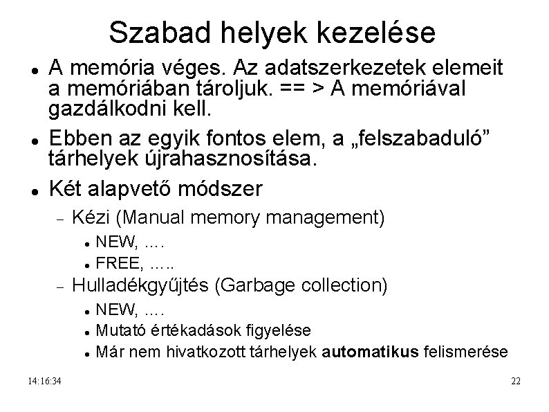 Szabad helyek kezelése A memória véges. Az adatszerkezetek elemeit a memóriában tároljuk. == >