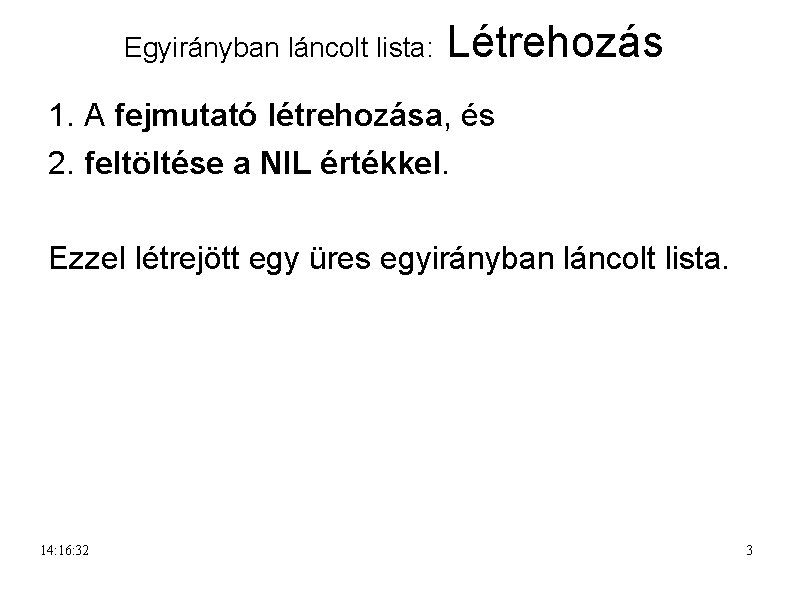 Egyirányban láncolt lista: Létrehozás 1. A fejmutató létrehozása, és 2. feltöltése a NIL értékkel.