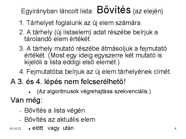 Egyirányban láncolt lista: Bővítés (az elején) 1. Tárhelyet foglalunk az új elem számára 2.