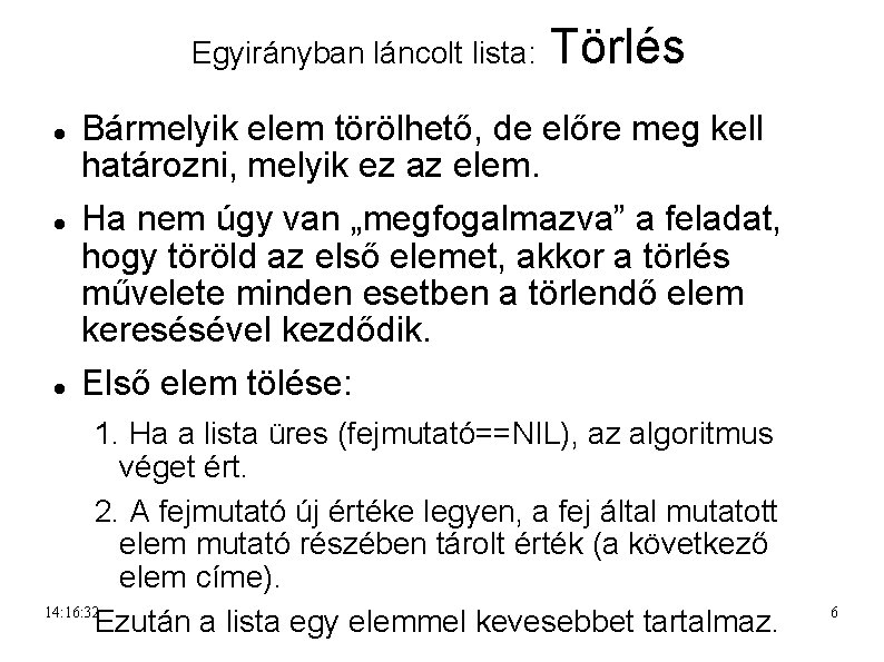 Egyirányban láncolt lista: Törlés Bármelyik elem törölhető, de előre meg kell határozni, melyik ez