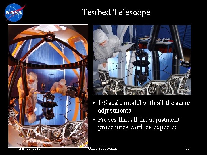 Testbed Telescope • 1/6 scale model with all the same adjustments • Proves that