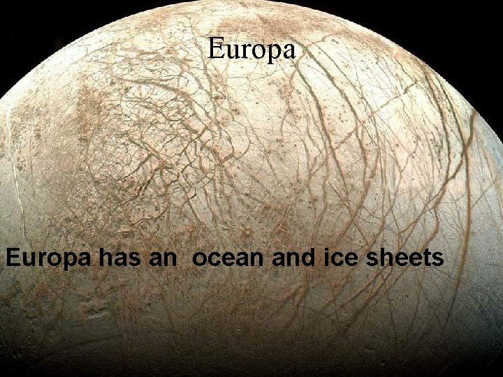 Europa has an ocean and ice sheets Mar. 22, 2010 OLLI 2010 Mather 47