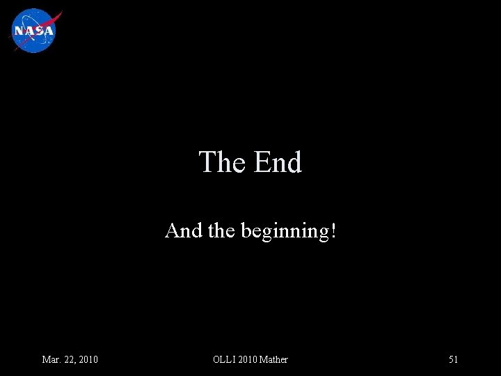 The End And the beginning! Mar. 22, 2010 OLLI 2010 Mather 51 