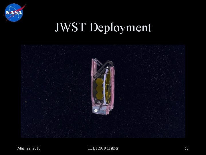 JWST Deployment Mar. 22, 2010 OLLI 2010 Mather 53 