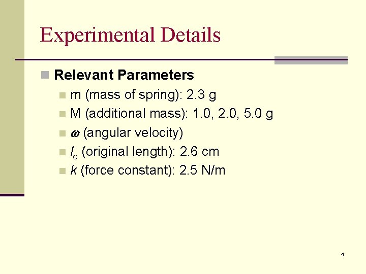Experimental Details n Relevant Parameters n m (mass of spring): 2. 3 g n