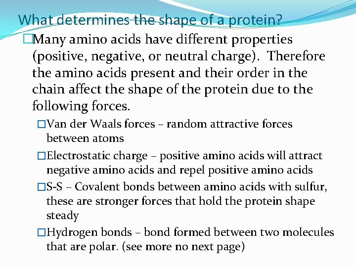 What determines the shape of a protein? �Many amino acids have different properties (positive,