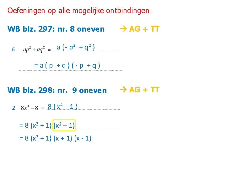 Oefeningen op alle mogelijke ontbindingen WB blz. 297: nr. 8 oneven AG + TT