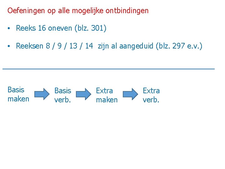 Oefeningen op alle mogelijke ontbindingen • Reeks 16 oneven (blz. 301) • Reeksen 8