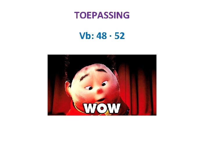 TOEPASSING Vb: 48 ∙ 52 