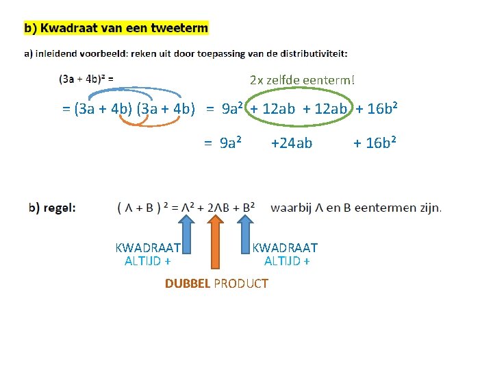 2 x zelfde eenterm! = (3 a + 4 b) = 9 a² +