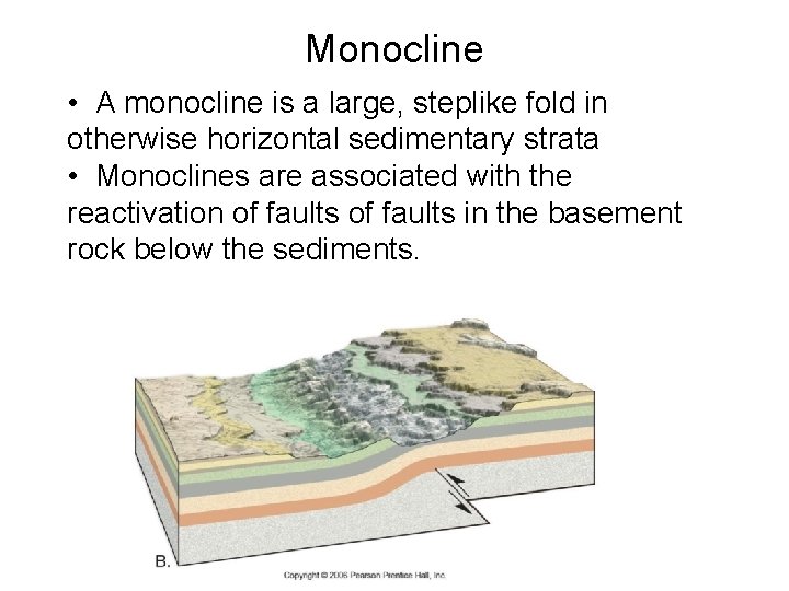 Monocline • A monocline is a large, steplike fold in otherwise horizontal sedimentary strata